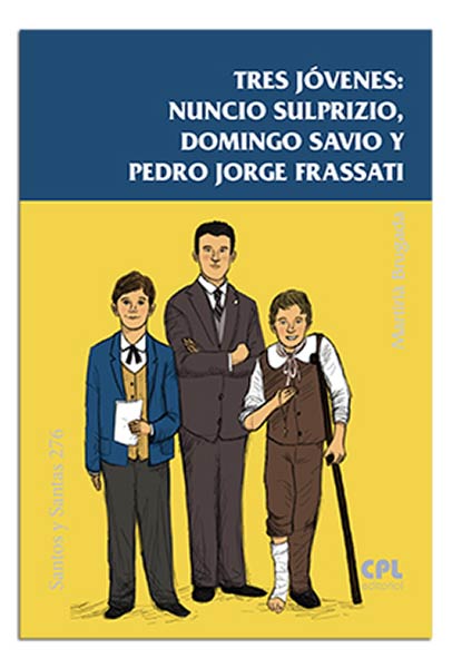 TRES JOVENES:NUNCIO SULPRIZIO,DOMINGO SAVIO Y PEDRO J.FRASSA