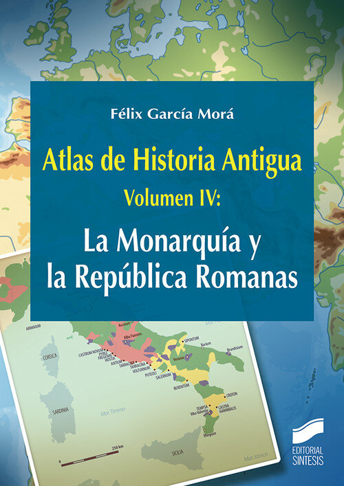 ATLAS DE HISTORIA ANTIGUA. VOLUMEN 4: LA MONARQUIA Y LA REPU