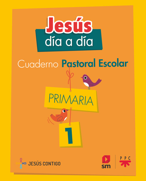 CUADERNO DE PASTORAL ESCOLAR JESUS DIA A DIA. PRIMARIA 1