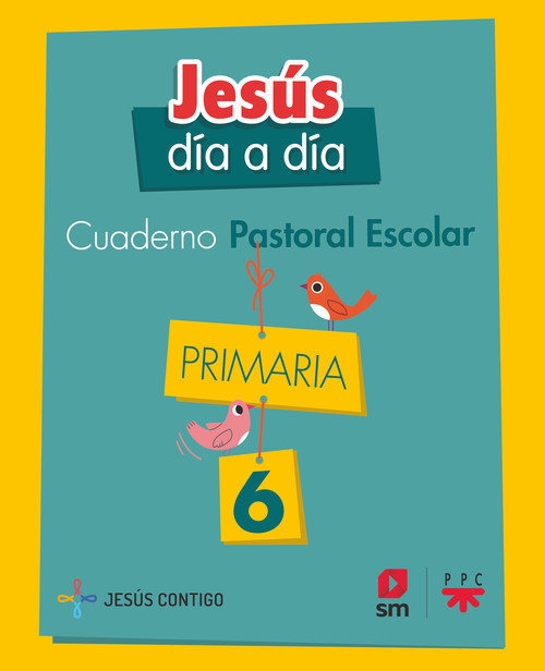 CUADERNO DE PASTORAL ESCOLAR JESUS DIA A DIA. PRIMARIA 6