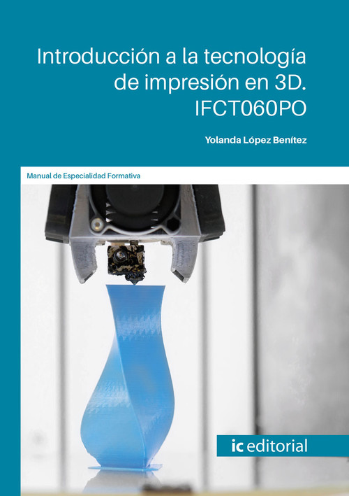 INTRODUCCION A LA TECNOLOGIA DE IMPRESION EN 3D. IFCT060PO