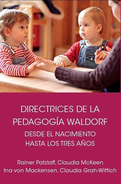 DIRECTRICES DE LA PEDAGOGIA WALDORF DESDE EL NACIMIENTO HAS
