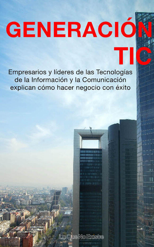 GENERACION TIC-EMPRESARIOS Y LIDERES DE LAS TECNOLOGIAS...