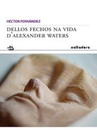 DELLOS FECHOS NA VIDA D'ALEXANDER WATERS
