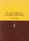 CULTO ORIGINARIO: LA RELIGION PALEOLITICA,EL