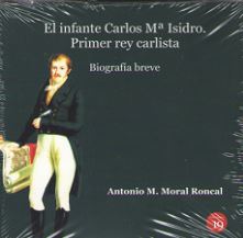 INFANTE CARLOS M ISIDRO: PRIMER REY CARLISTA. BIOGRAFIA BRE