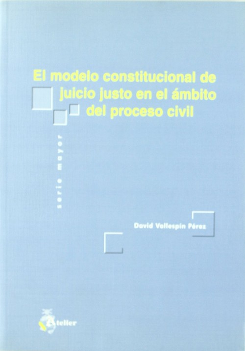 MODELO CONSTITUCIONAL DE JUICIO JUSTO EN EL AMBITO DEL PROCE