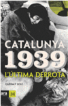 CATALUNYA 1939 L'ULTIMA DERROTA