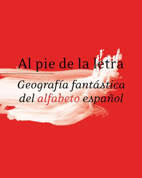AL PIE DE LA LETRA-GEOGRAFIA FANTASTICA DEL ALFABETO ESPAO