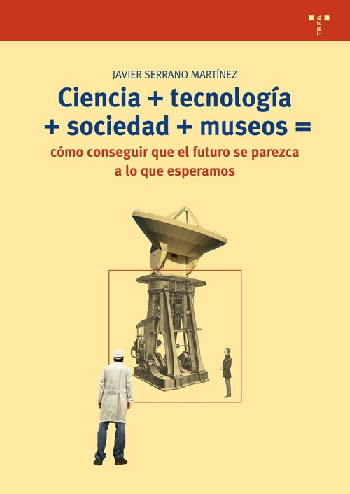 CIENCIA+TECNOLOGIA+SOCIEDAD+MUSEO=COMO CONSEGUIR QUE EL FUTU