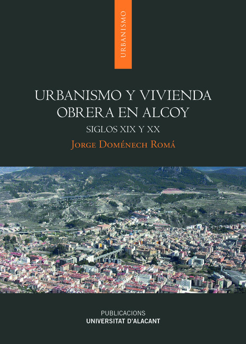 URBANISMO Y VIVIENDA OBRER EN ALCOY SIGLOS XIX Y XX