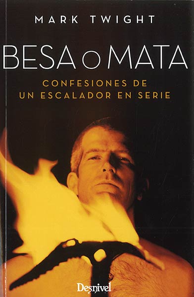 BESA O MATA (CONFESIONES DE UN ESCALADOR EN SERIE) (2 ED.)