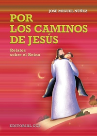 POR LOS CAMINOS DE JESUS-RELATOS SOBRE EL REINO