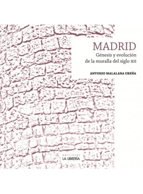 MADRID. GENESIS Y EVOLUCION DE LA MURALLA DEL SIGLO XII