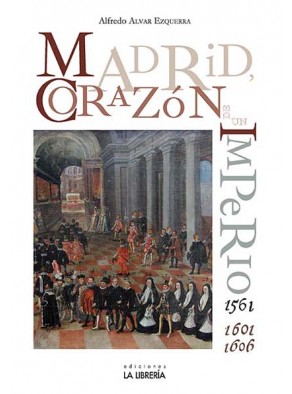 MADRID. CORAZON DE UN IMPERIO 1561-1601 Y 1605