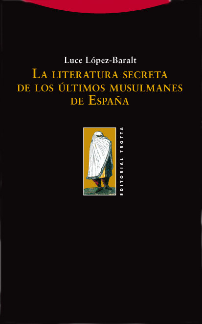 LITERATURA SECRETA DE LOS ULTIMOS MUSULMANES DE ESPAA, LA