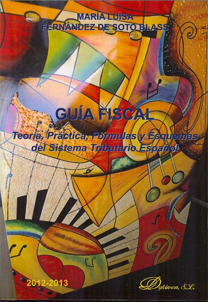 GUIA FISCAL. TEORIA, PRACTICA, FORMULAS Y ESQUEMAS DEL SISTE