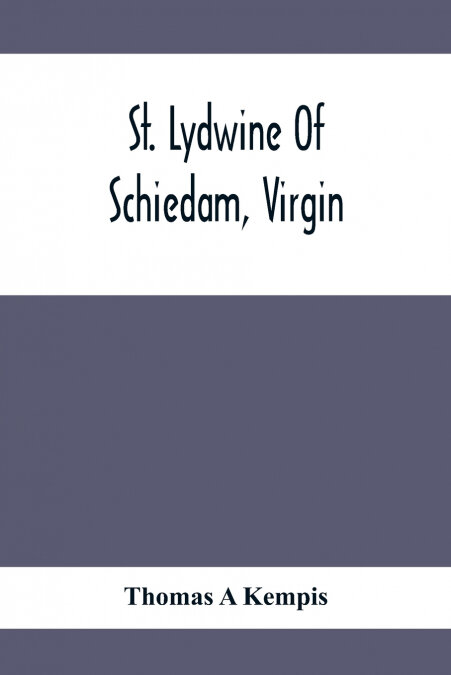 ST. LYDWINE OF SCHIEDAM, VIRGIN