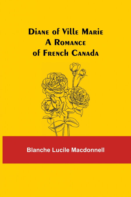 DIANE OF VILLE MARIE A ROMANCE OF FRENCH CANADA