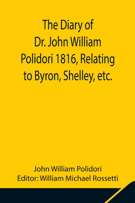 THE DIARY OF DR. JOHN WILLIAM POLIDORI 1816, RELATING TO BYR