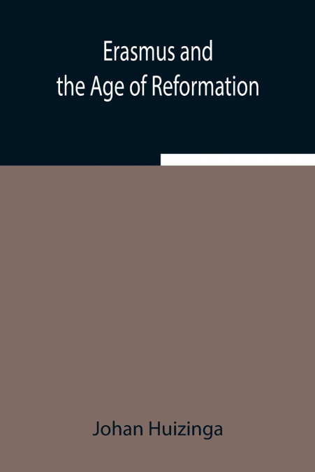ERASMUS AND THE AGE OF REFORMATION
