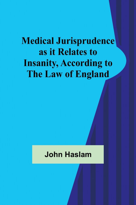 MEDICAL JURISPRUDENCE AS IT RELATES TO INSANITY, ACCORDING T
