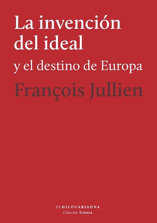 INVENCION DEL IDEAL Y EL DESTINO DE EUROPA, LA