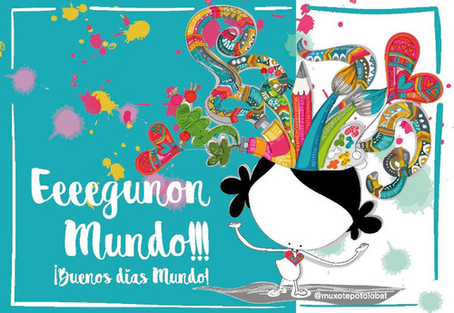 EEEEGUNON MUNDO!!! IBUENOS DAS, MUNDO!