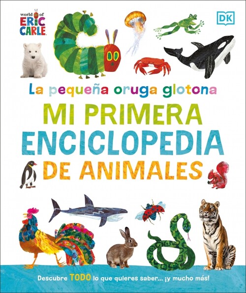 PEQUE�A ORUGA GLOTONA, LA: MI PRIMERA ENCICLOPEDIA DE ANIMAL