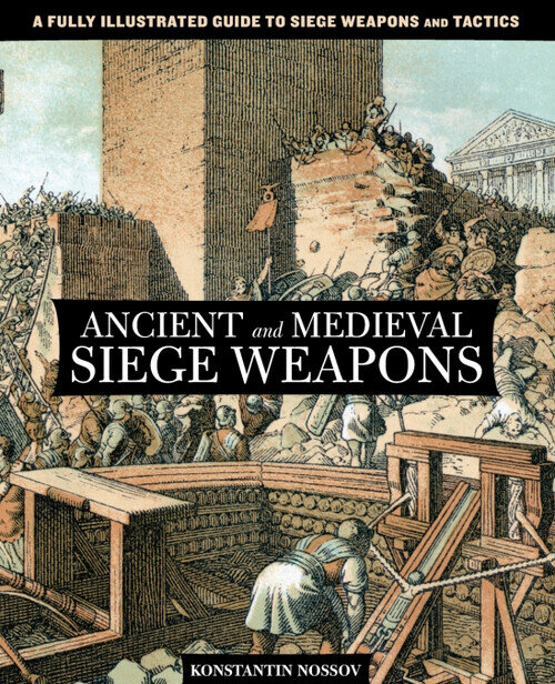 ANCIENT AND MEDIEVAL SIEGE WEAPONS