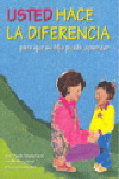 USTED HACE LA DIFERENCIA PARA QUE SU HIJO PUEDA APRENDER