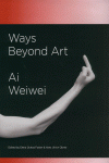 WAYS BEYOND ART AI WEIWEI