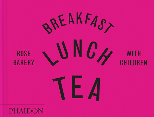 BREAKFAST, LUNCH, TEA WHITE CHILDREN: ROSE BAKERY