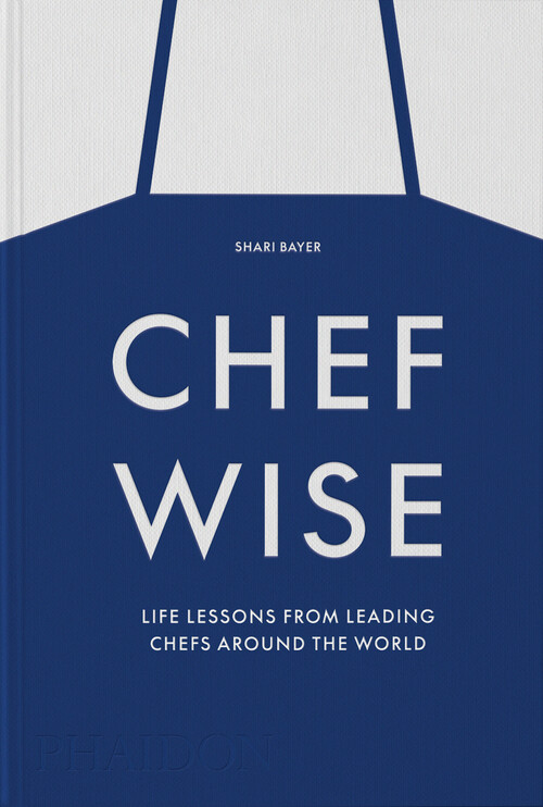 CHEFWISE: LIFE LESSONS FROM LEADING CHEFS AROUND THE WORLD