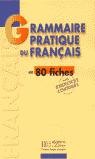 GRAMMAIRE PRATIQUE FRAN�AIS 80 FICHES