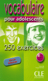 CLE VOCABULAIRE POUR ADOLESCENTS 250 EXE