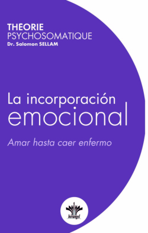 INCORPORACION EMOCIONAL. TEORIA PSICOSOMATICA - VOL 1, LA