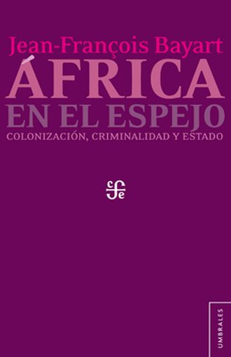 AFRICA EN EL ESPEJO. COLONIZACION, CRIMINALIDAD Y ESTADO.