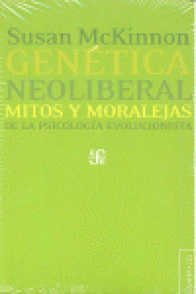 GENETICA NEOLIBERAL: MITOS Y MORALEJA DE LA PSICOLOGIA EVOL