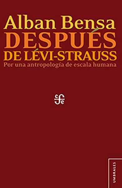 DESPUES DE LEVI-STRAUSS. POR UNA ANTROPOLOGIA DE ESCALA HUM