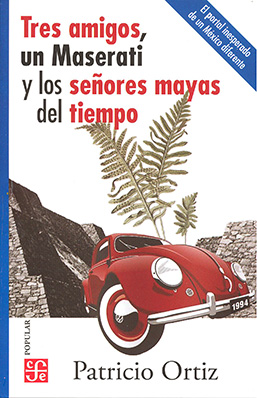 TRES AMIGOS, UN MASERATI Y LOS SEORES MAYAS DEL TIEMPO