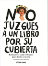 NO JUZGUES A UN LIBRO POR SU CUBIERTA