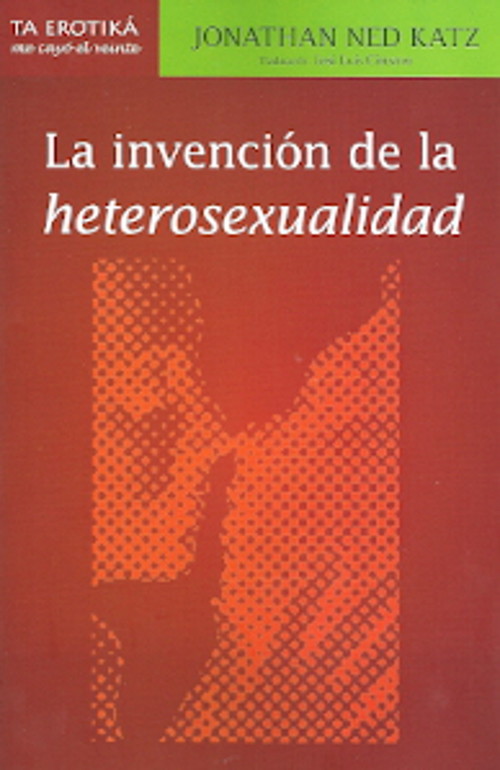 INVENCION DE LA HETEROSEXUALIDAD,LA