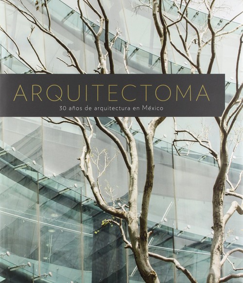 ARQUITECTOMA. 30 AOS DE ARQUITECTURA EN MEXICO