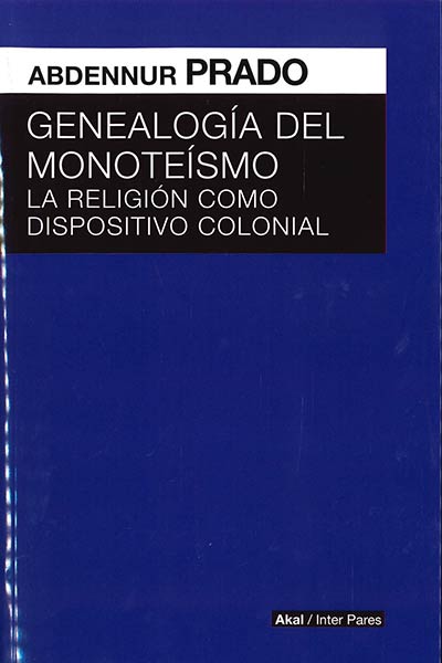 GENEALOGIA DEL MONOTEISMO. LA RELIGION COMO DISPOSITIVO COL