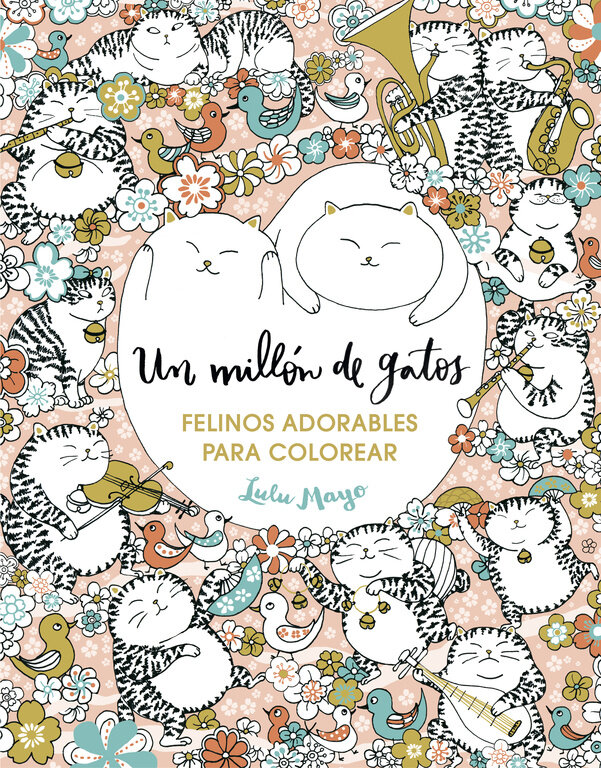 UN MILLON DE GATOS: FELINOS ADORABLES PARA COLOREAR (LIBRO