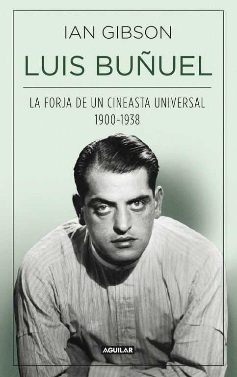 LUIS BU�UEL,LA FORJA DE UN CINEASTA UNIVERSAL (1900-1938)