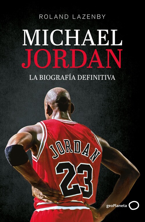 MICHAEL JORDAN. LA BIOGRAFIA DEFINITIVA (NUEVA PRESENTACION)