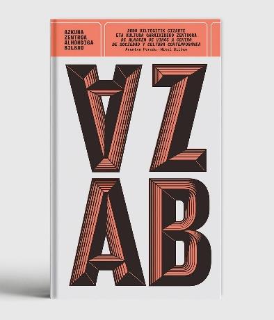 A.Z.A. BILBAO.DE ALMACEN DE VINOS A CENTRO DE SOCIEDAD Y CUL