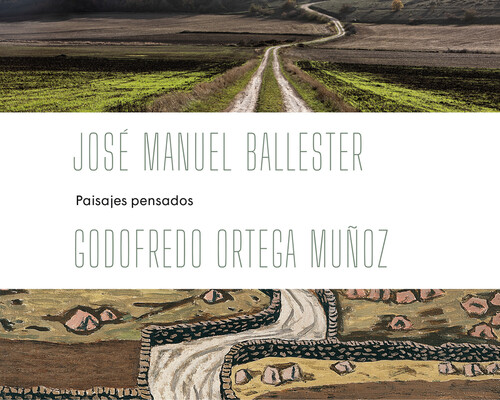 JOSE MANUEL BALLESTER - ORTEGA MU�OZ: PAISAJES PENSADOS